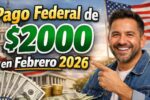 Pago Federal de $2000 en Febrero 2026: Guía Completa para Beneficiarios