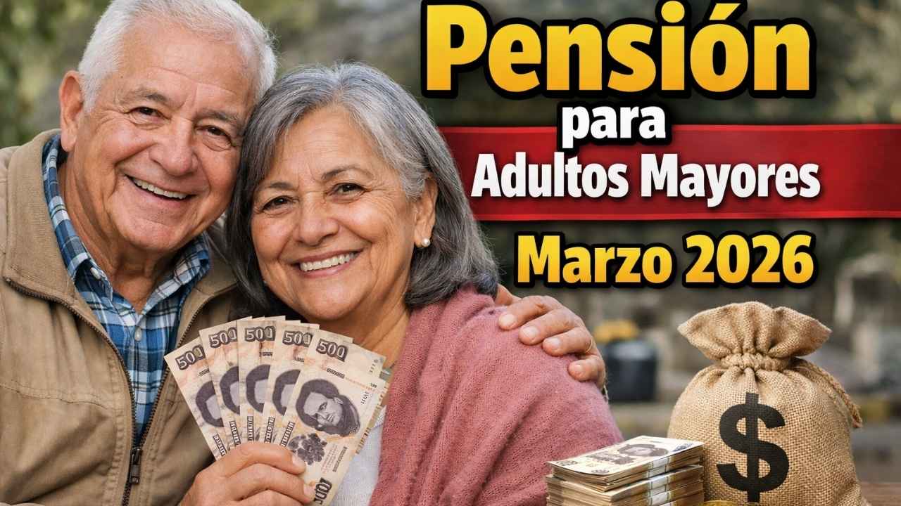 Pensión para adultos mayores marzo 2026 – monto confirmado, requisitos y fechas de pago