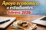 Apoyo económico a estudiantes febrero 2026 – quién aplica, cómo inscribirse y calendario de depósitos en México