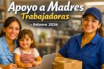 Apoyo a madres trabajadoras febrero 2026: $1,600 por hijo, requisitos y fechas de depósito en México