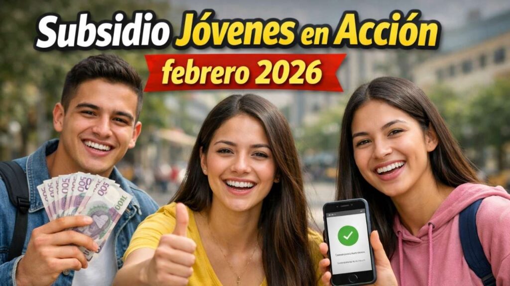 Subsidio Jóvenes en Acción febrero 2026 – requisitos, monto y fechas de pago en Colombia