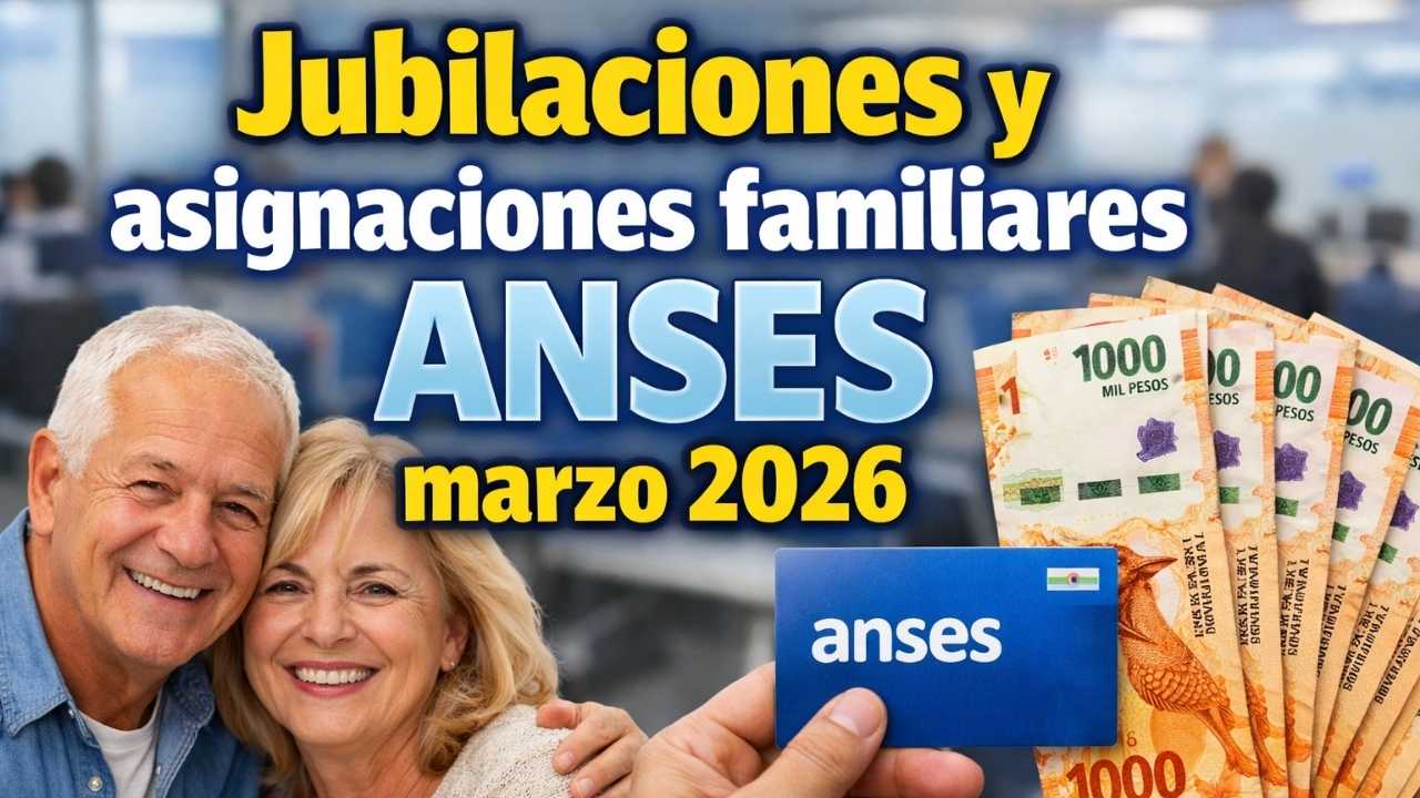 Jubilaciones y asignaciones familiares ANSES marzo 2026: quiénes cobran, pasos para acceder y calendario completo