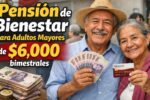 pensión de Bienestar para adultos mayores de $6,000 bimestrales – requisitos y fechas de pago