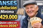 ANSES jubilación mínima $429.000: quién cobra en febrero 2026 y cómo consultar fechas por DNI