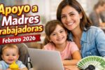 Apoyo a madres trabajadoras febrero 2026 – calendario de depósitos, requisitos y monto actualizado